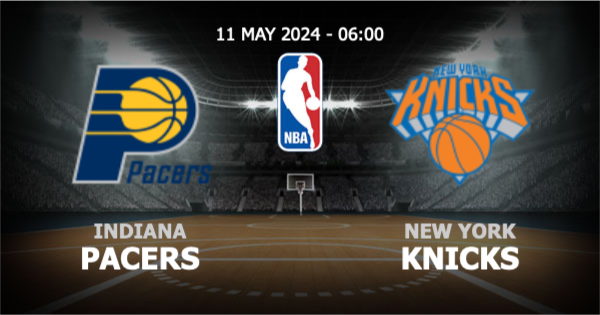 betflik8k วิเคราะห์ NBA อินเดียนา เพเซอร์ส vs นิวยอร์ก นิคส์ วันเสาร์ที่ 11 พฤษภาคม 2567